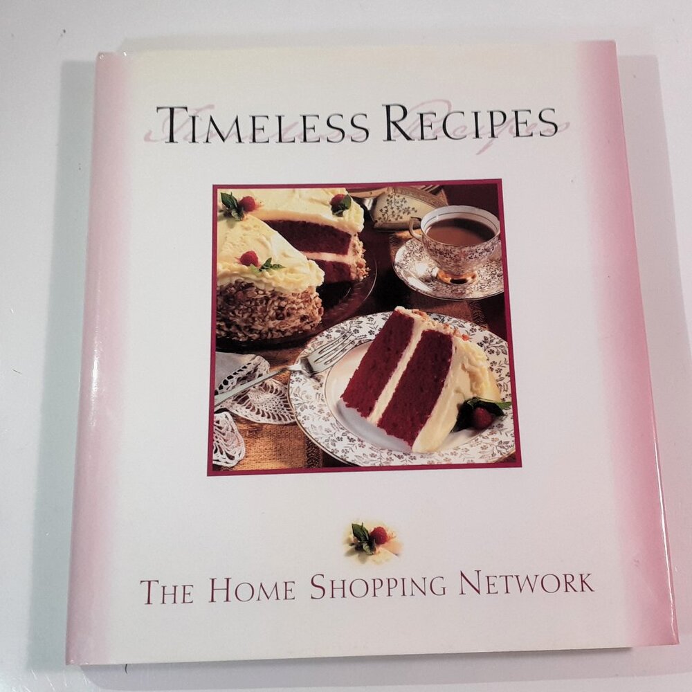 TIMELESS RECIPES THE HOME SHOPPING NETWORK - HC/DCJ - 1998 First Edition.